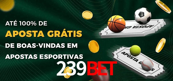 239Bet Ate 100% de Aposta Gratis